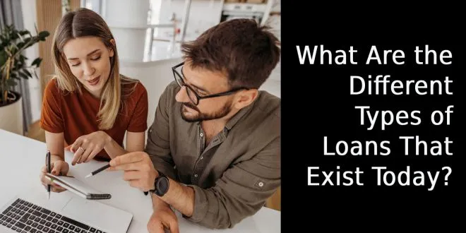 What Are the Different Types of Loans That Exist Today?
