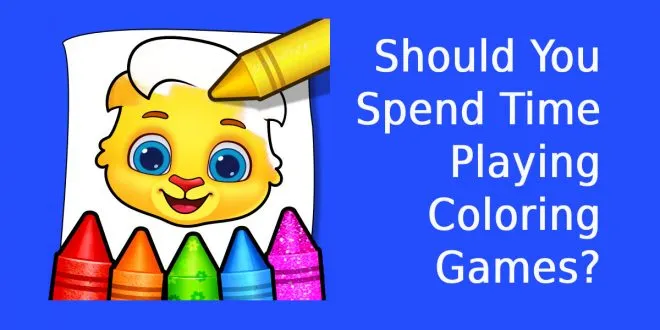 Should You Spend Time Playing Coloring Games?