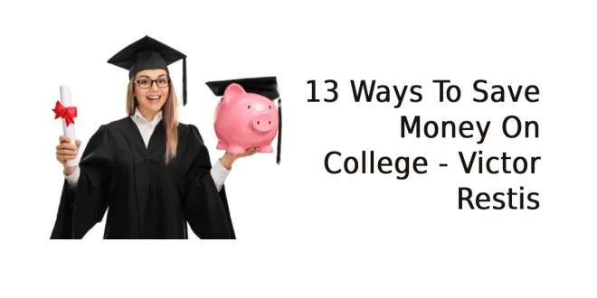 13 Ways To Save Money On College - Victor Restis