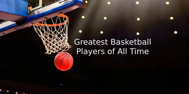Greatest Basketball Players of All Time