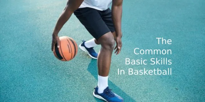 The Common Basic Skills In Basketball