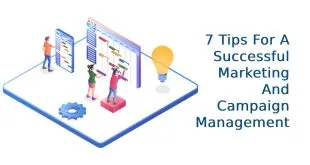 7 Tips For A Successful Marketing And Campaign Management