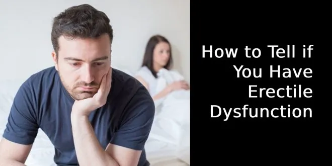 How to Tell if You Have Erectile Dysfunction