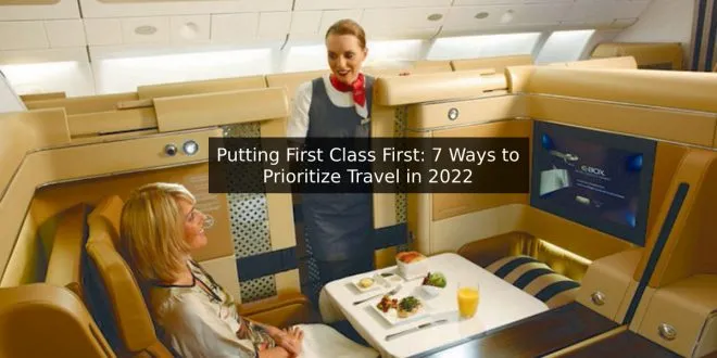 Putting First Class First: 7 Ways to Prioritize Travel in 2022