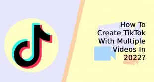 How To Create TikTok With Multiple Videos In 2022?