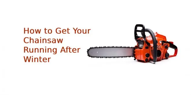 How to Get Your Chainsaw Running After Winter