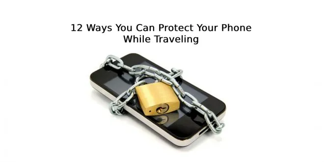Protect Your Phone While Traveling