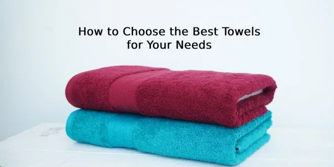 How to Choose the Best Towels for Your Needs