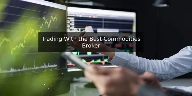 Trading With the Best Commodities Broker