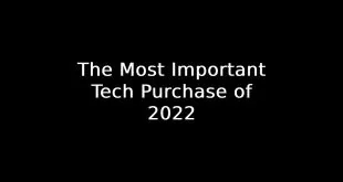 The Most Important Tech Purchase of 2022