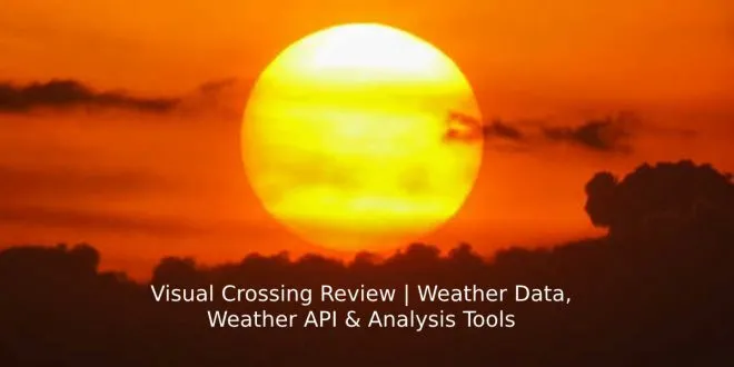 Visual Crossing Review | Weather Data, Weather API & Analysis Tools