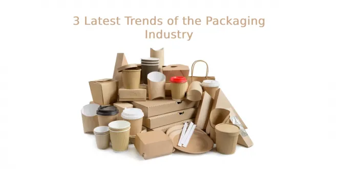 Latest Trends of the Packaging Industry