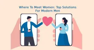 Where To Meet Women: Top Solutions For Modern Men