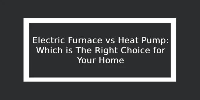 Electric Furnace vs Heat Pump