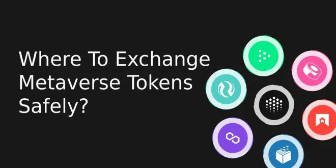 Where To Exchange Metaverse Tokens Safely?