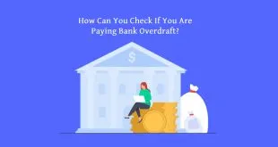 How Can You Check If You Are Paying Bank Overdraft?