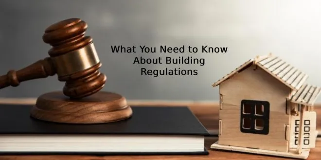 What You Need to Know About Building Regulations