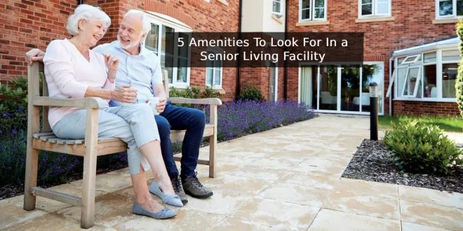 5 Amenities To Look For In a Senior Living Facility