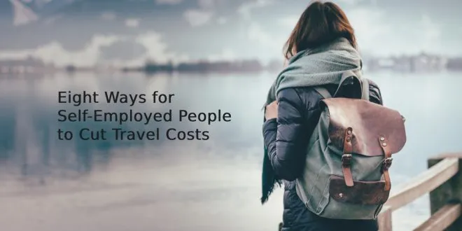 Eight Ways for Self-Employed People to Cut Travel Costs