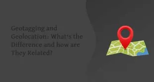 Geotagging and Geolocation: What's the Difference and how are They Related?