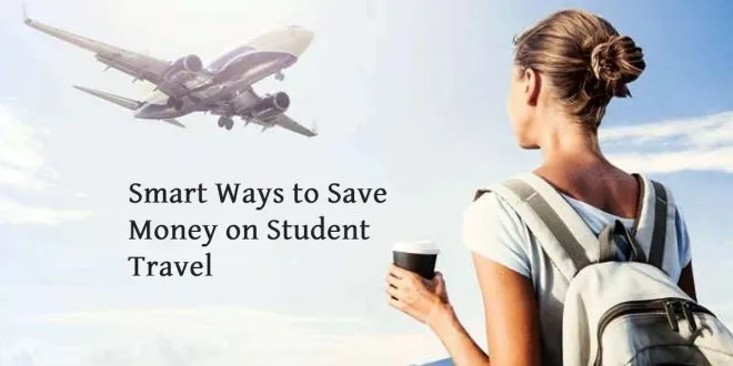 Smart Ways to Save Money on Student Travel