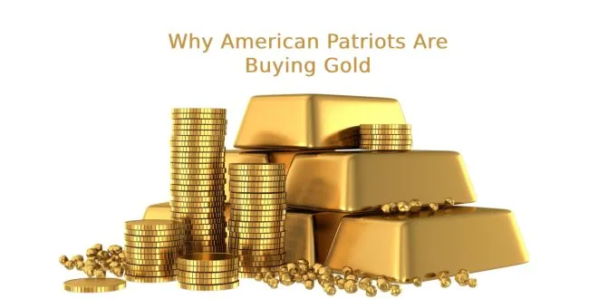 Why American Patriots Are Buying Gold