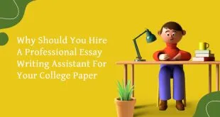 Why Should You Hire A Professional Essay Writing Assistant For Your College Paper