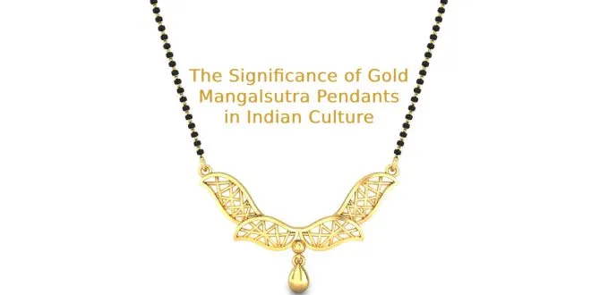 The Significance of Gold Mangalsutra Pendants in Indian Culture