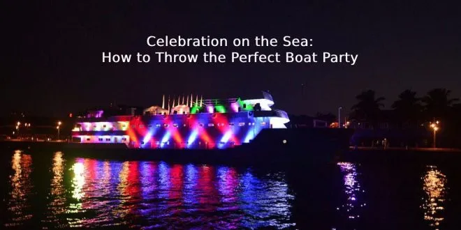 How to Throw the Perfect Boat Party