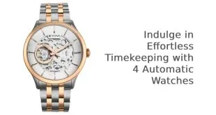 Indulge In Effortless Timekeeping With 4 Automatic Watches