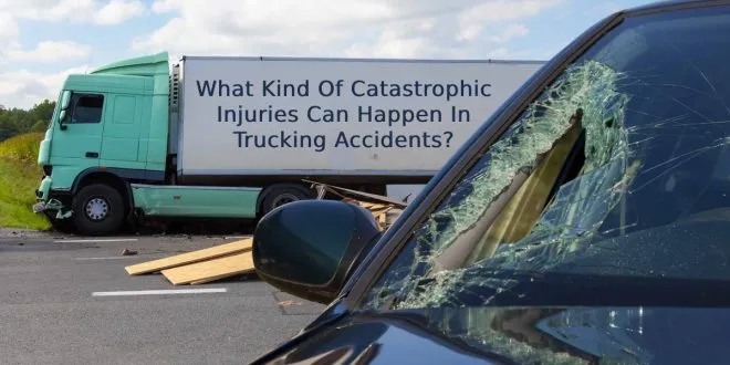 What Kind Of Catastrophic Injuries Can Happen In Trucking Accidents