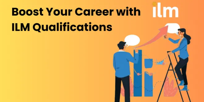 Boost Your Career with ILM Qualifications