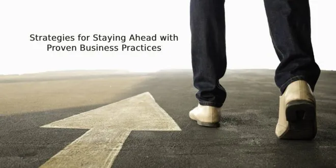 Strategies for Staying Ahead with Proven Business Practices