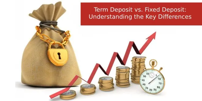 Term Deposit vs. Fixed Deposit