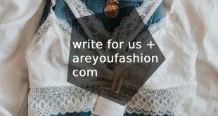 Write for Us + AreYouFashion com