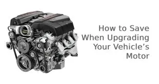 How to Save When Upgrading Your Vehicle’s Motor