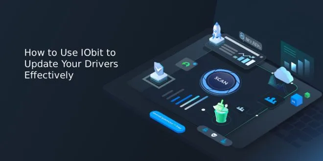 How to Use IObit to Update Your Drivers Effectively