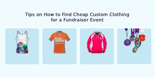 Tips on How to Find Cheap Custom Clothing for a Fundraiser Event